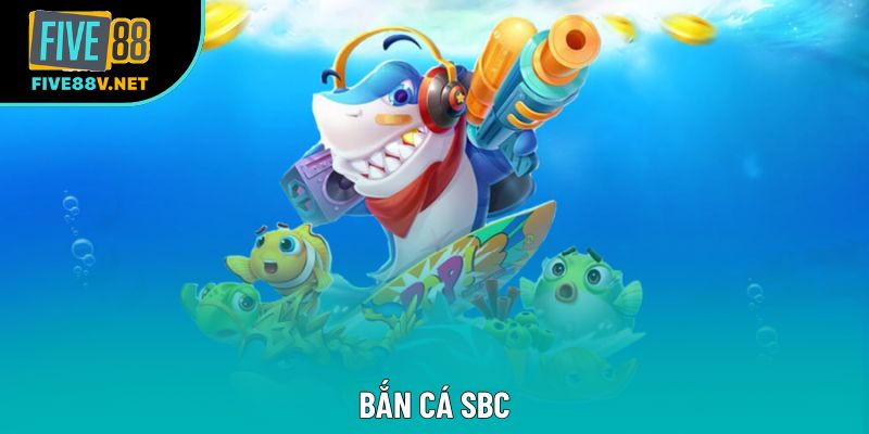 Bắn Cá SBC – Trải Nghiệm Giải Trí Đỉnh Cao Tại Five88