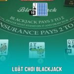 Luật Chơi Blackjack - Các Bước Đánh Bài Chuẩn Chỉ Nhất